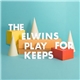 The Elwins - Play For Keeps