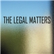 The Legal Matters - The Legal Matters